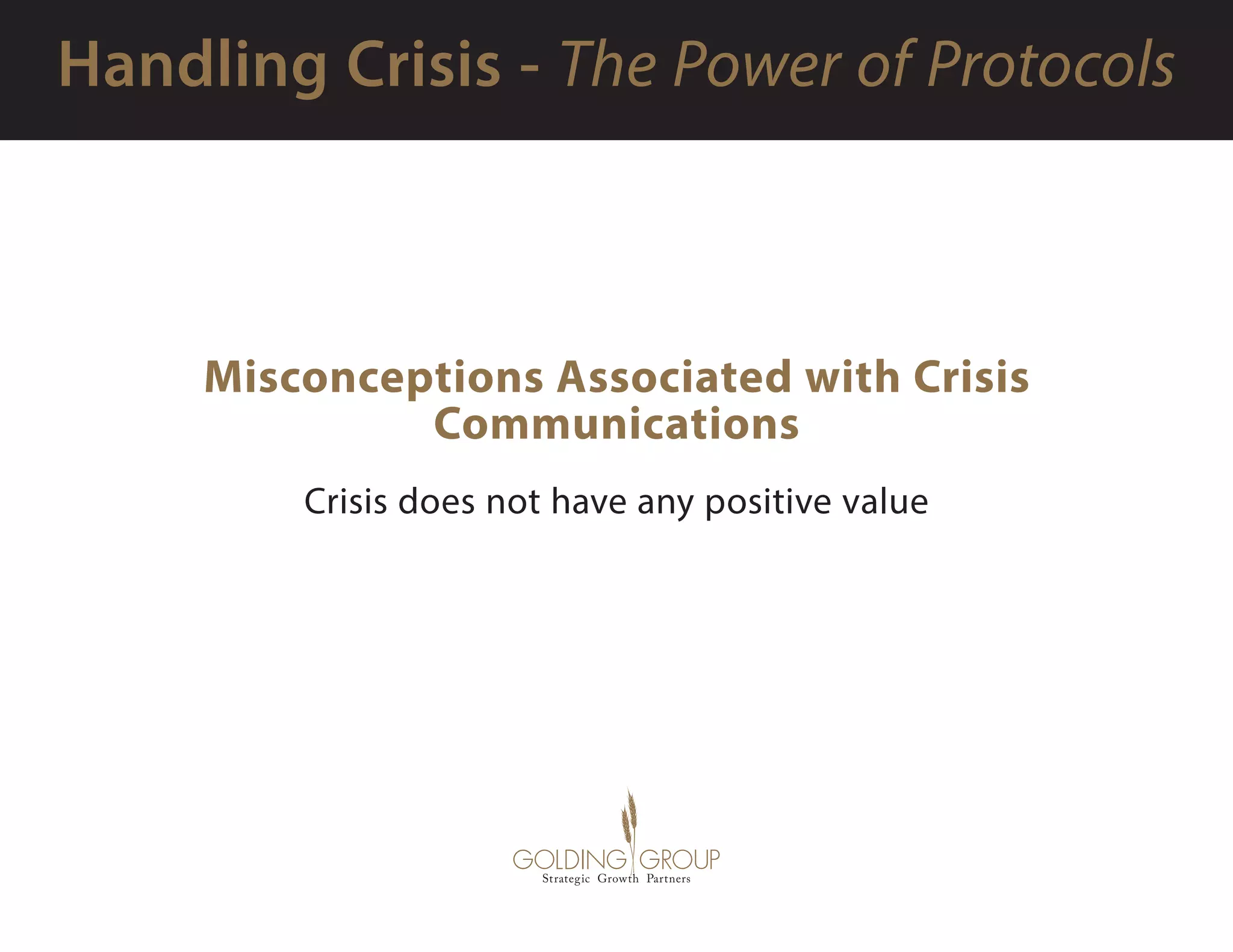 Misconceptions Associated with Crisis
Communications
Crisis does not have any positive value
 