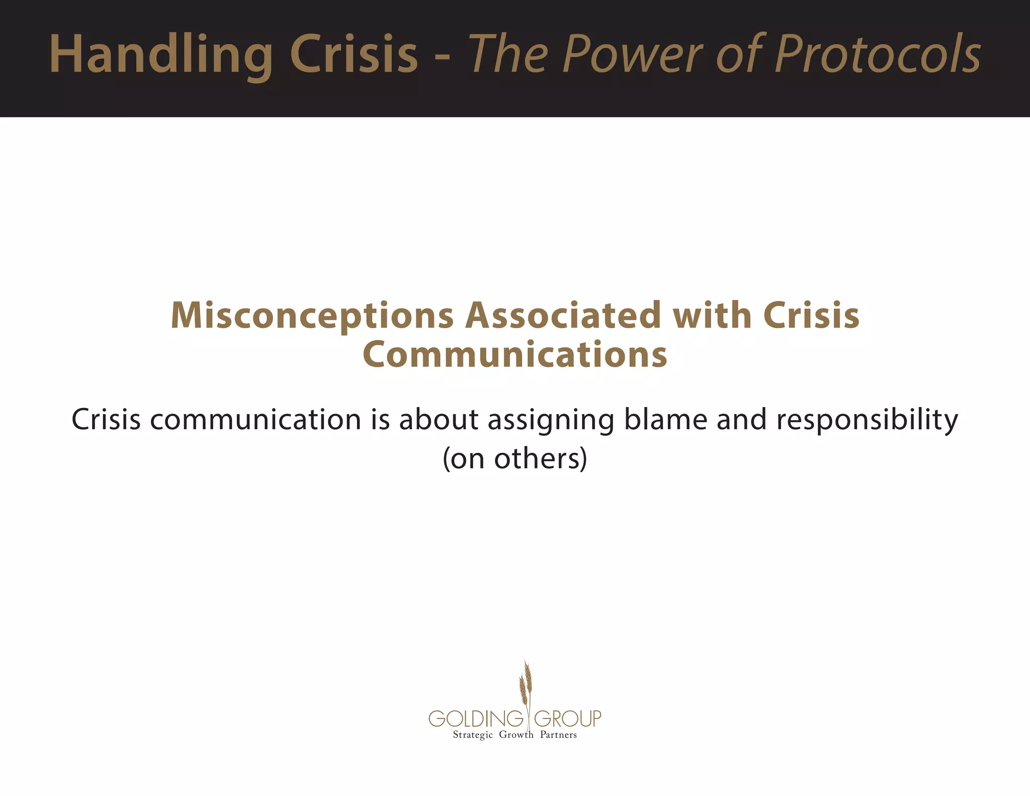 Misconceptions Associated with Crisis
Communications
Crisis communication is about assigning blame and responsibility
(on others)
 