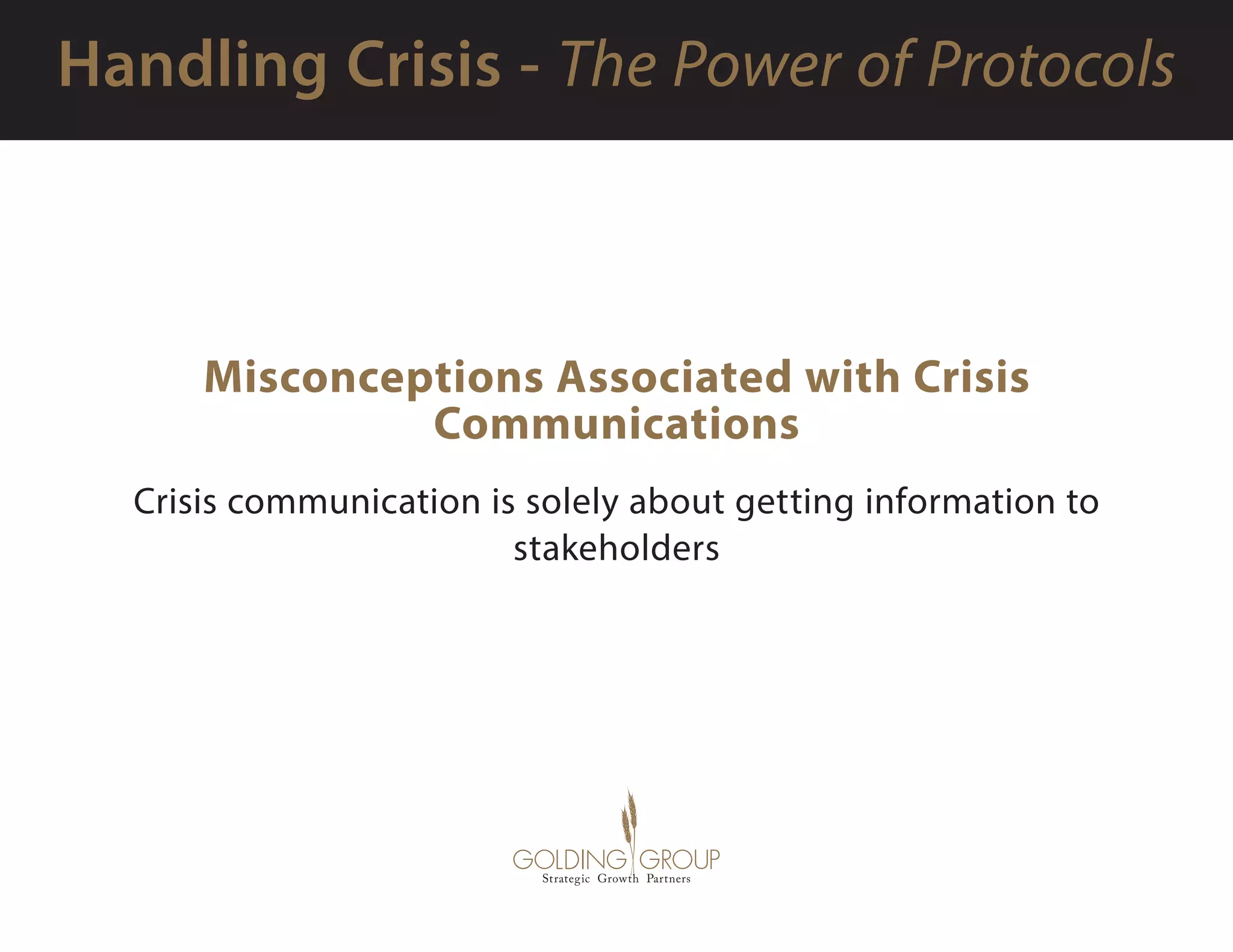 Misconceptions Associated with Crisis
Communications
Crisis communication is solely about getting information to
stakeholders
 