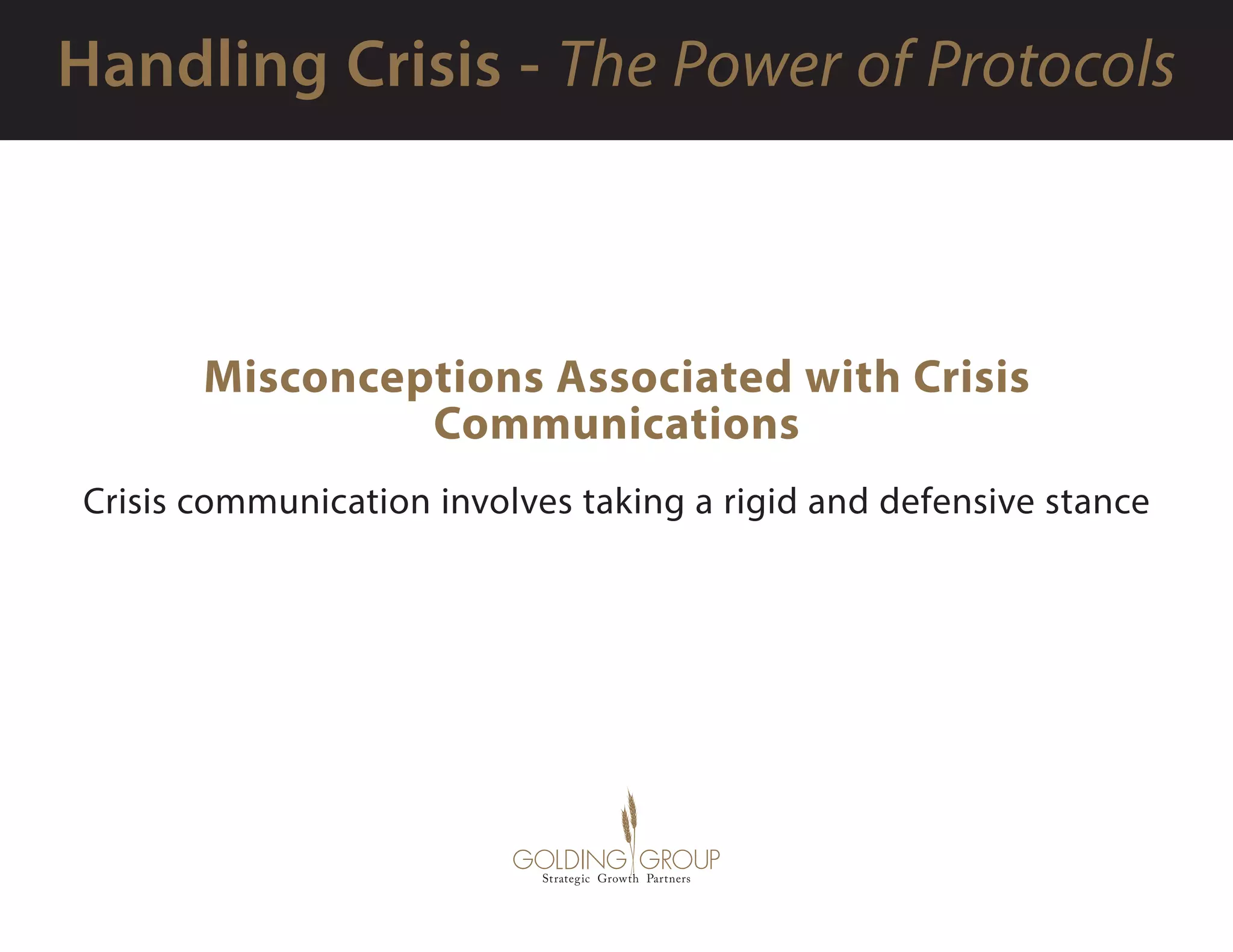 Misconceptions Associated with Crisis
Communications
Crisis communication involves taking a rigid and defensive stance
 