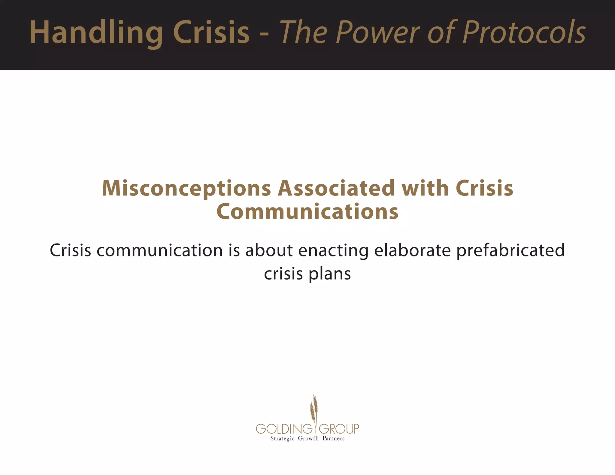 Misconceptions Associated with Crisis
Communications
Crisis communication is about enacting elaborate prefabricated
crisis plans
 