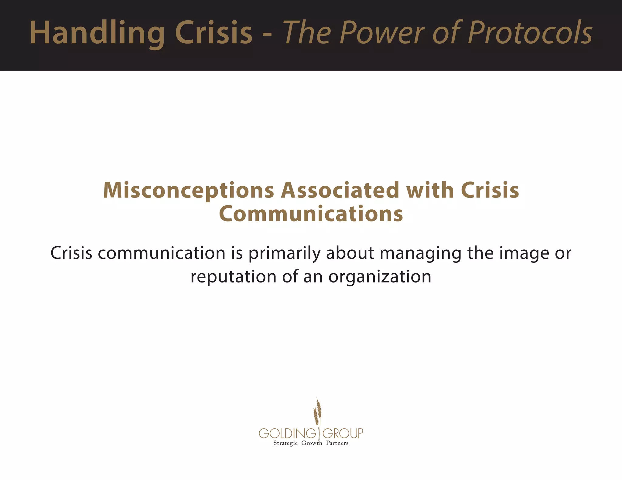 Misconceptions Associated with Crisis
Communications
Crisis communication is primarily about managing the image or
reputation of an organization
 