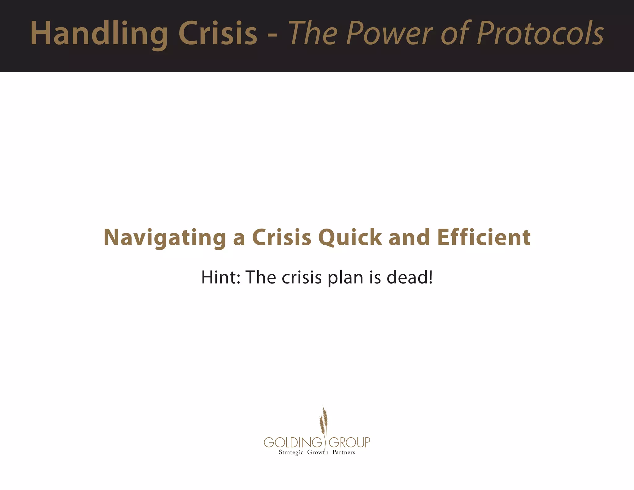 Navigating a Crisis Quick and Efficient
Hint: The crisis plan is dead!
 