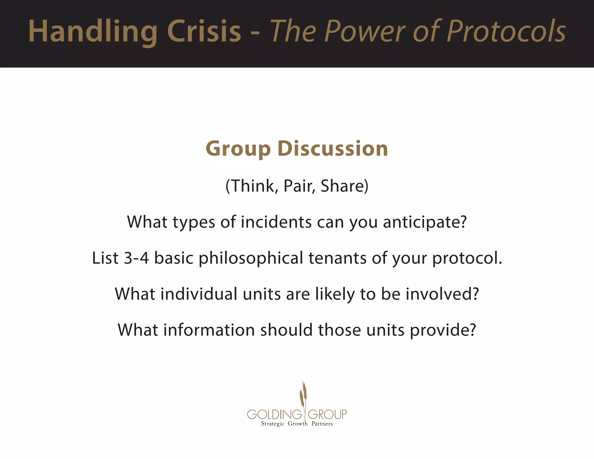 Group Discussion 
(Think, Pair, Share)
What types of incidents can you anticipate?
List 3-4 basic philosophical tenants of your protocol.
What individual units are likely to be involved?
What information should those units provide?
 