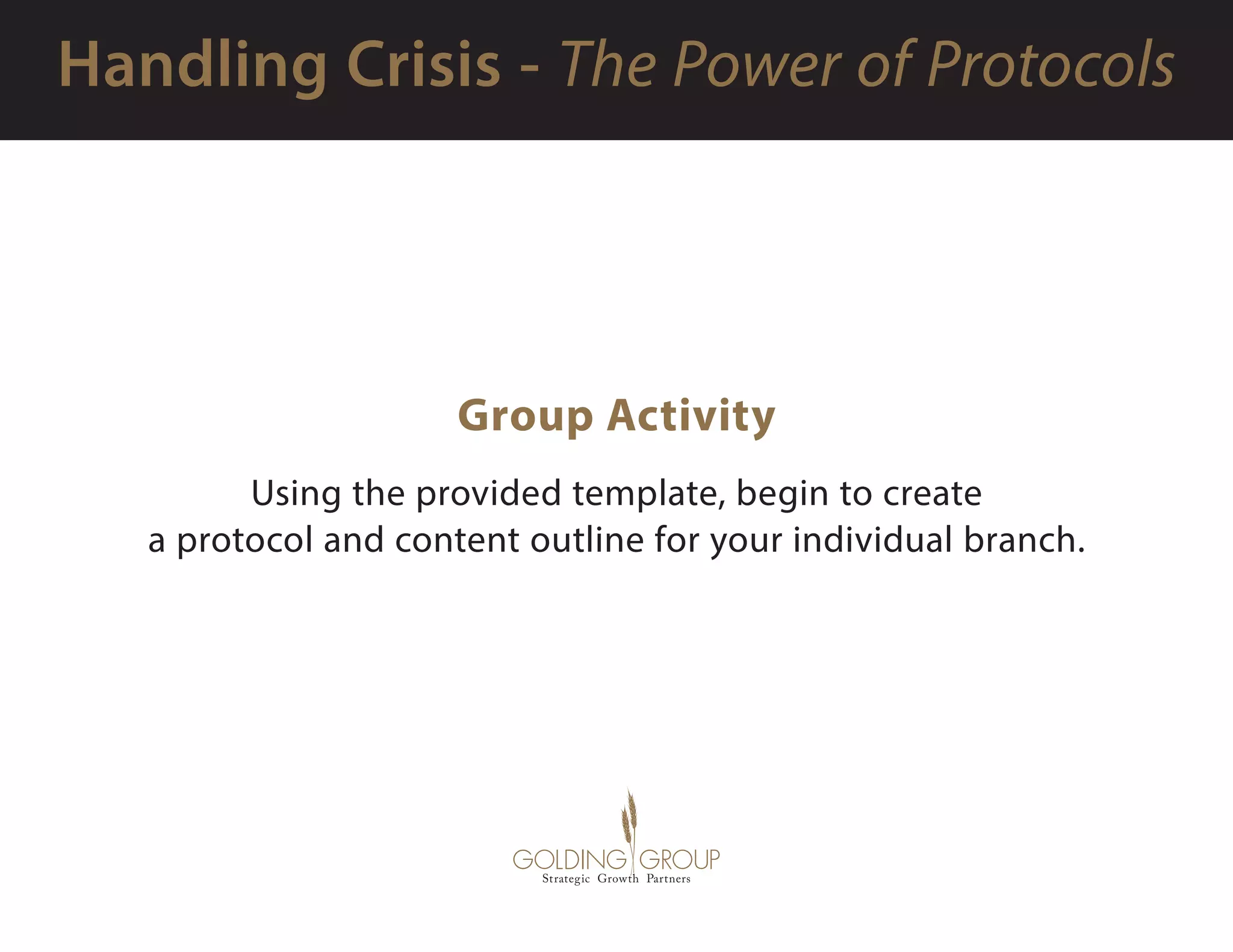 Group Activity
Using the provided template, begin to create
a protocol and content outline for your individual branch.
 