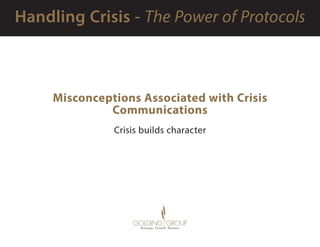 Misconceptions Associated with Crisis
Communications
Crisis builds character
 