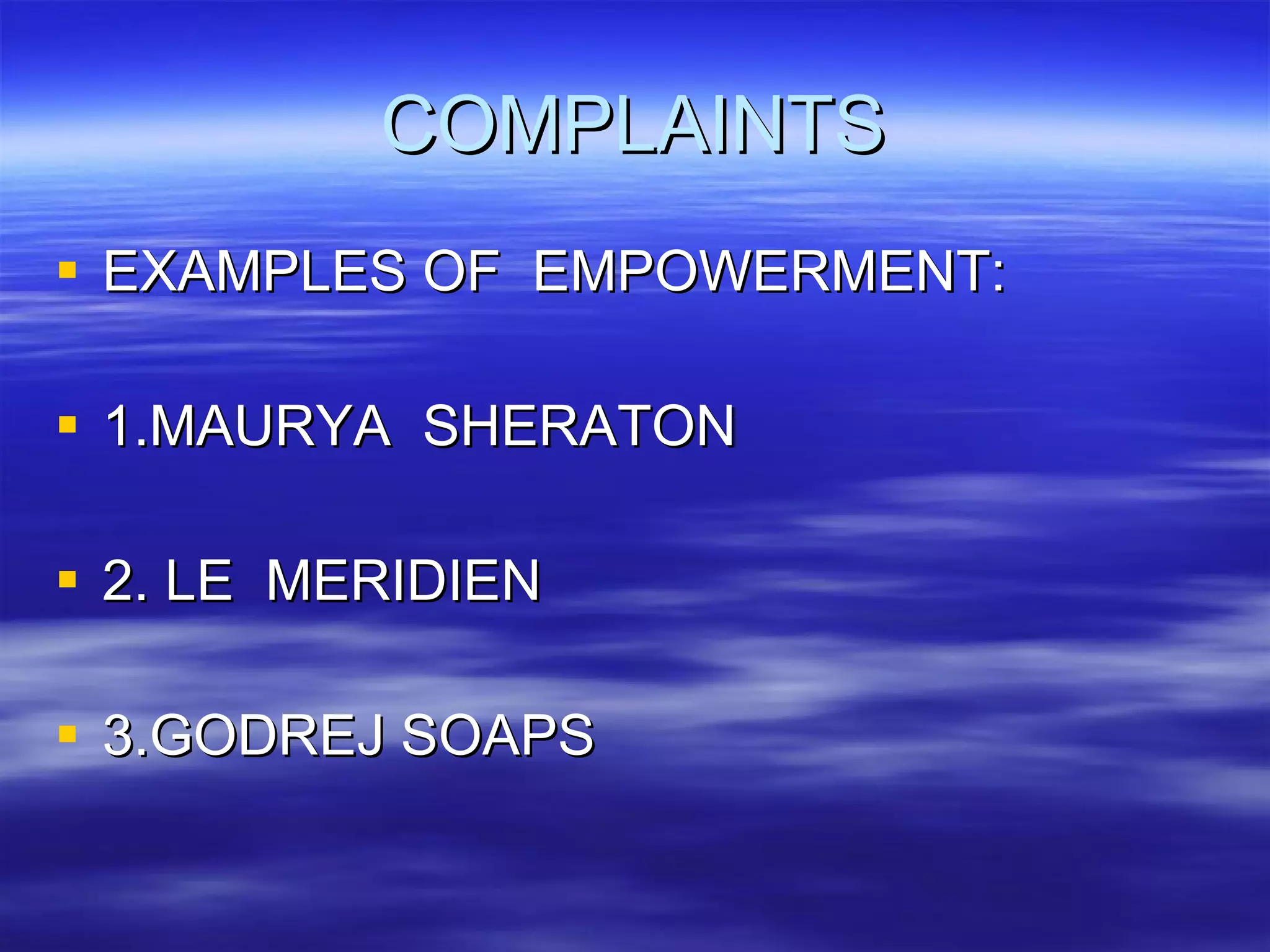 COMPLAINTS EXAMPLES OF  EMPOWERMENT: 1.MAURYA  SHERATON 2. LE  MERIDIEN 3.GODREJ SOAPS 