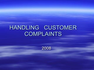 HANDLING  CUSTOMER COMPLAINTS 2008  
