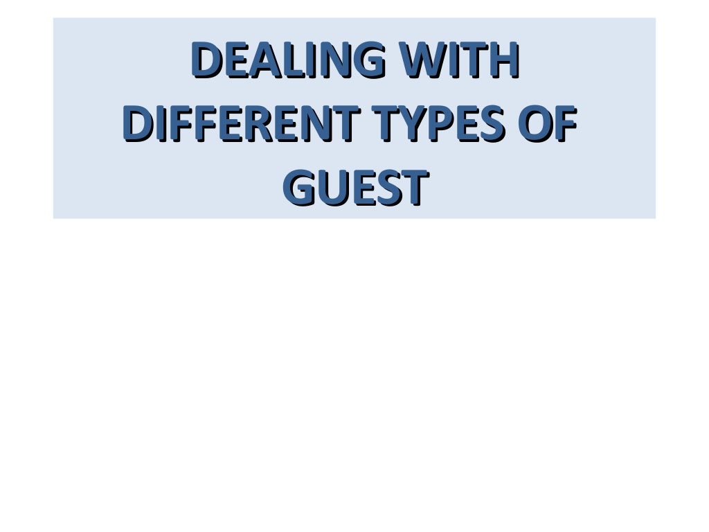 Handling customer complaints, Dealing Different Types of Guest