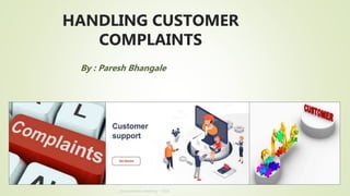 Annual Review Meeting – 2019
HANDLING CUSTOMER
COMPLAINTS
By : Paresh Bhangale
 