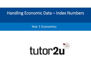 Handling Economic Data – Index Numbers
Year 1 Economics
 