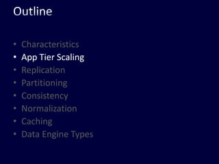 OutlineCharacteristicsApp Tier ScalingReplicationPartitioningConsistencyNormalizationCachingData Engine Types