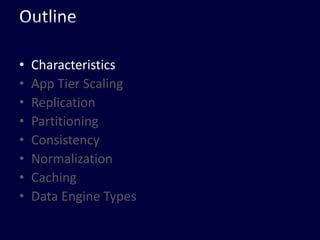 OutlineCharacteristicsApp Tier ScalingReplicationPartitioningConsistencyNormalizationCachingData Engine Types