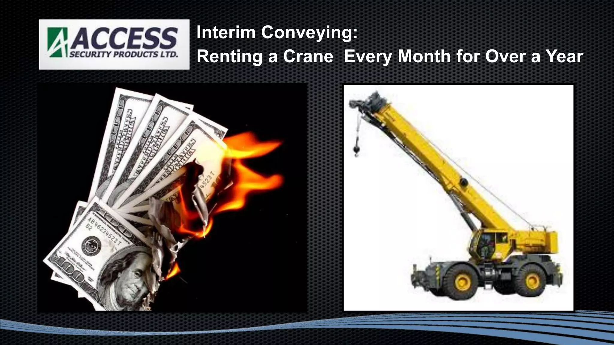 Interim Conveying:
Renting a Crane Every Month for Over a Year
$$$
 