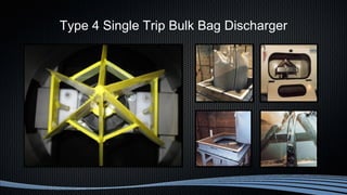 Type 4 Single Trip Bulk Bag Discharger
 