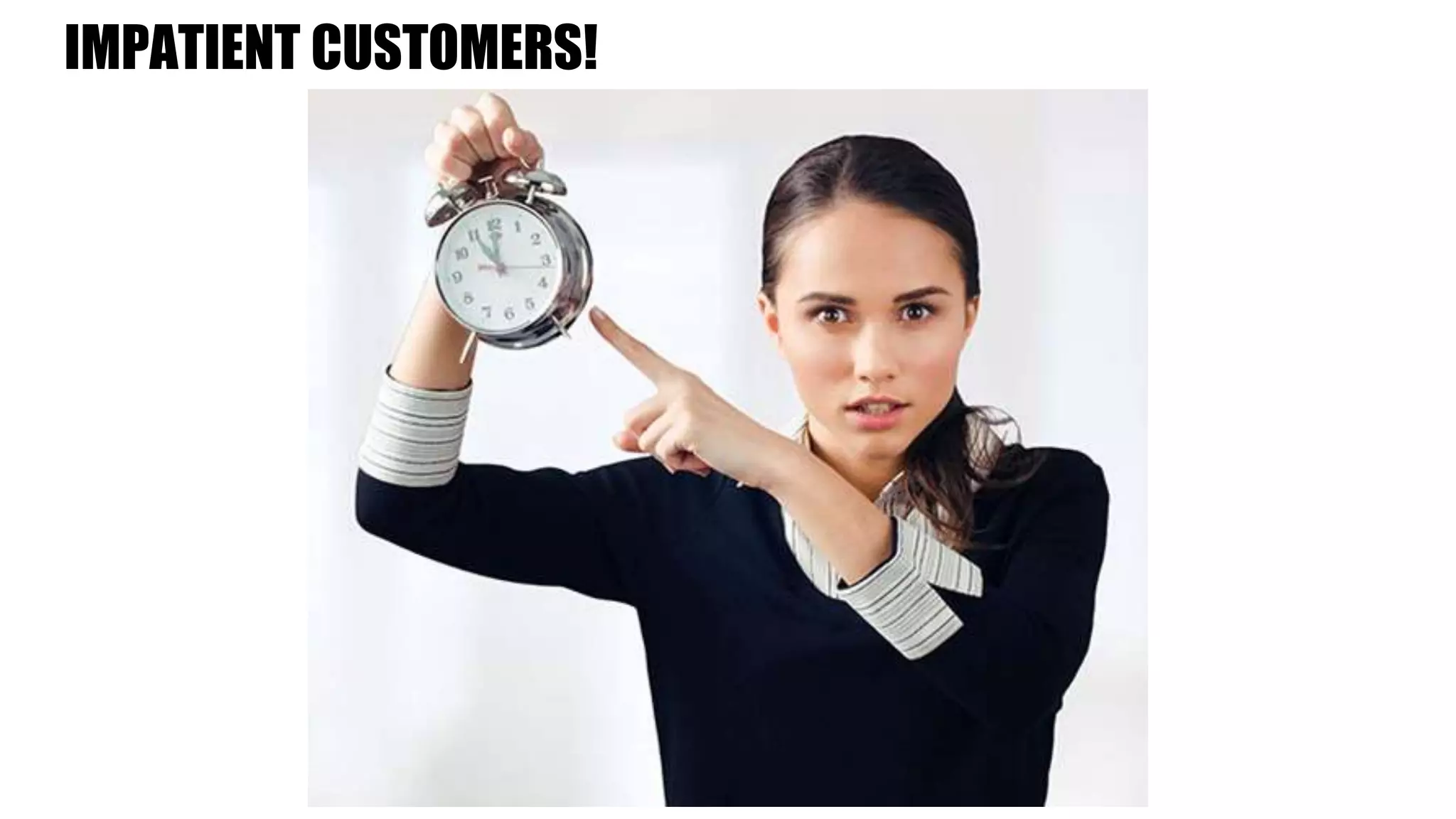 IMPATIENT CUSTOMERS!
 
