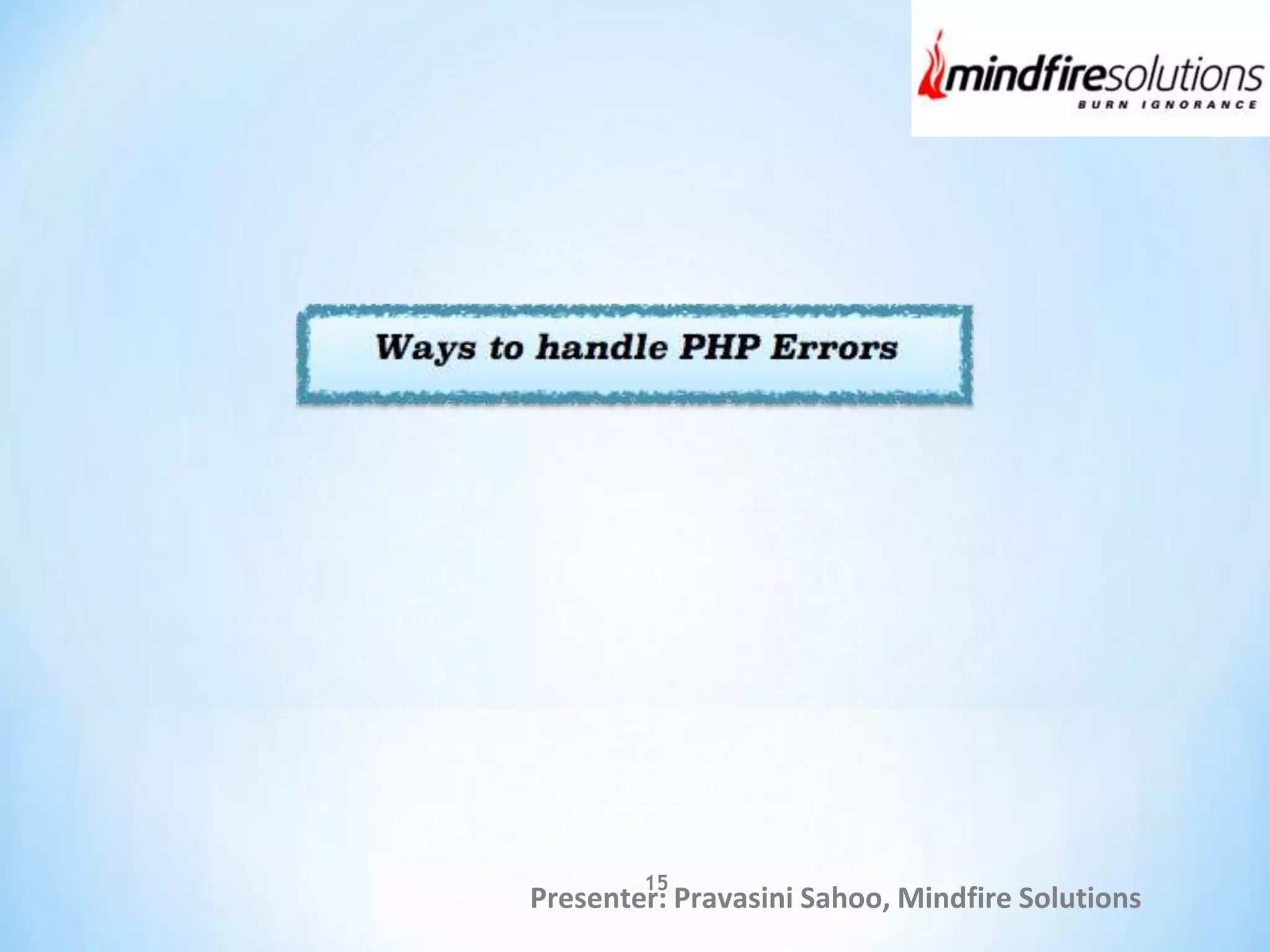 Presenter: Pravasini Sahoo, Mindfire Solutions
15
 