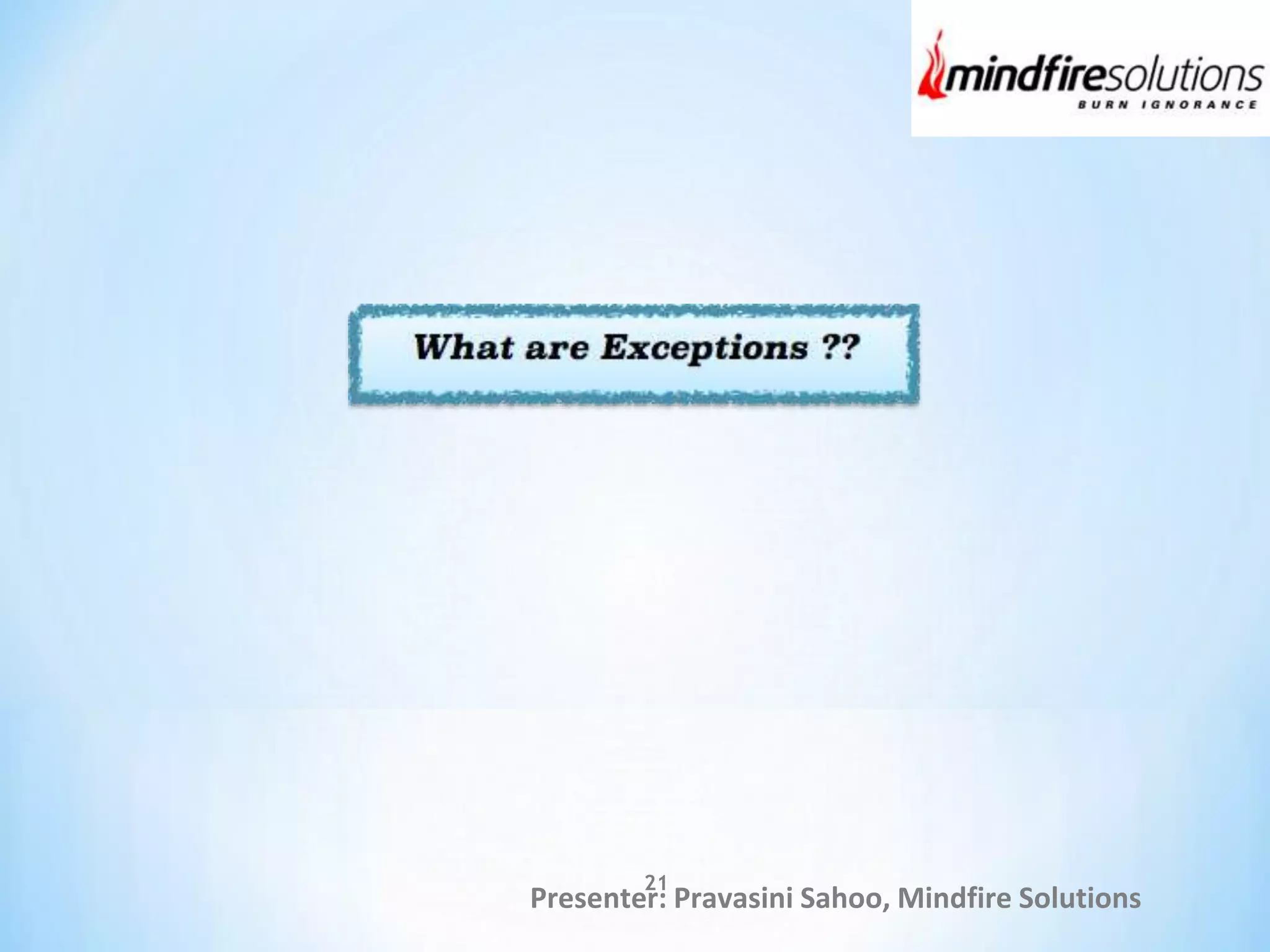 Presenter: Pravasini Sahoo, Mindfire Solutions
21
 