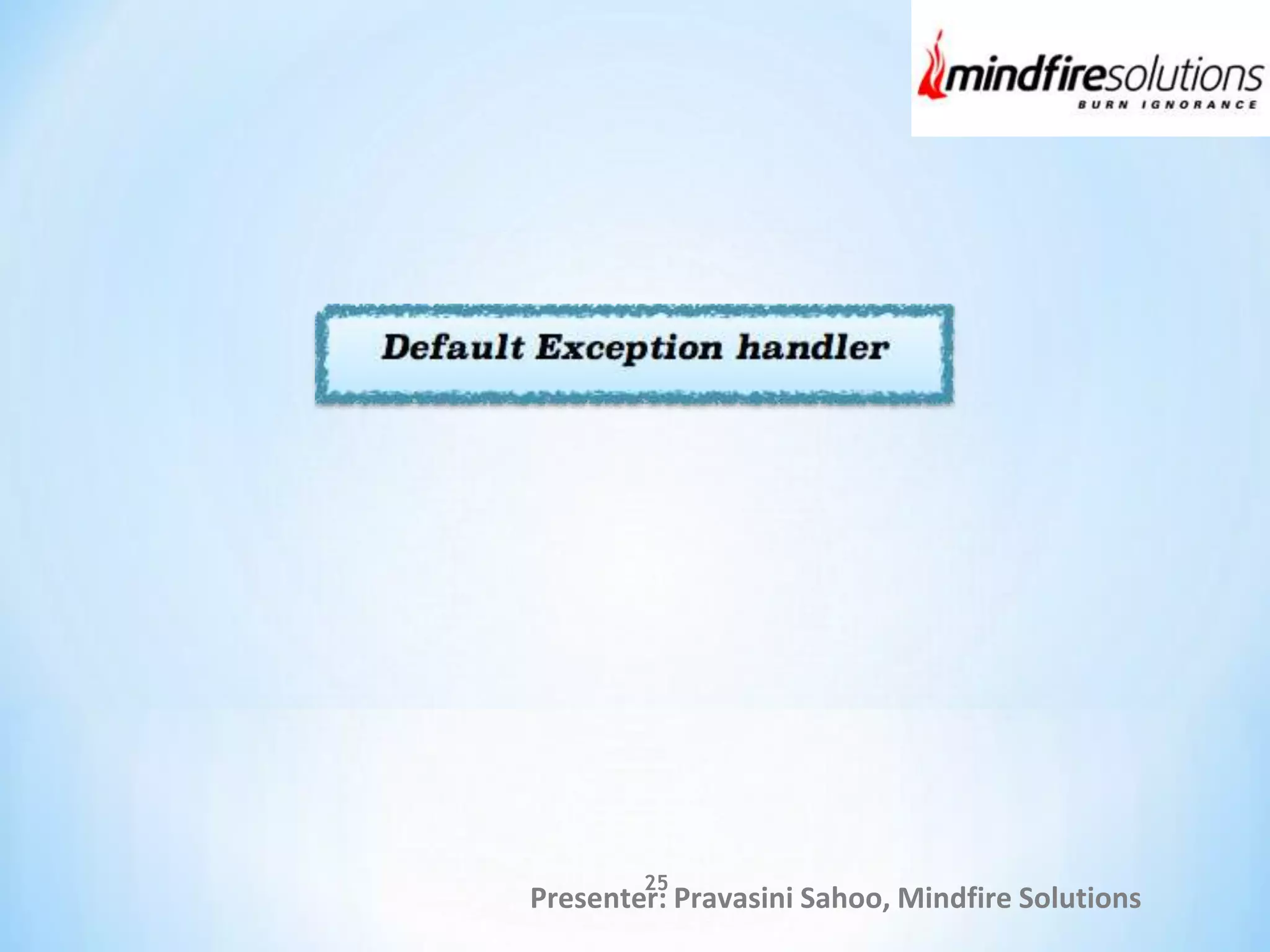 Presenter: Pravasini Sahoo, Mindfire Solutions
25
 