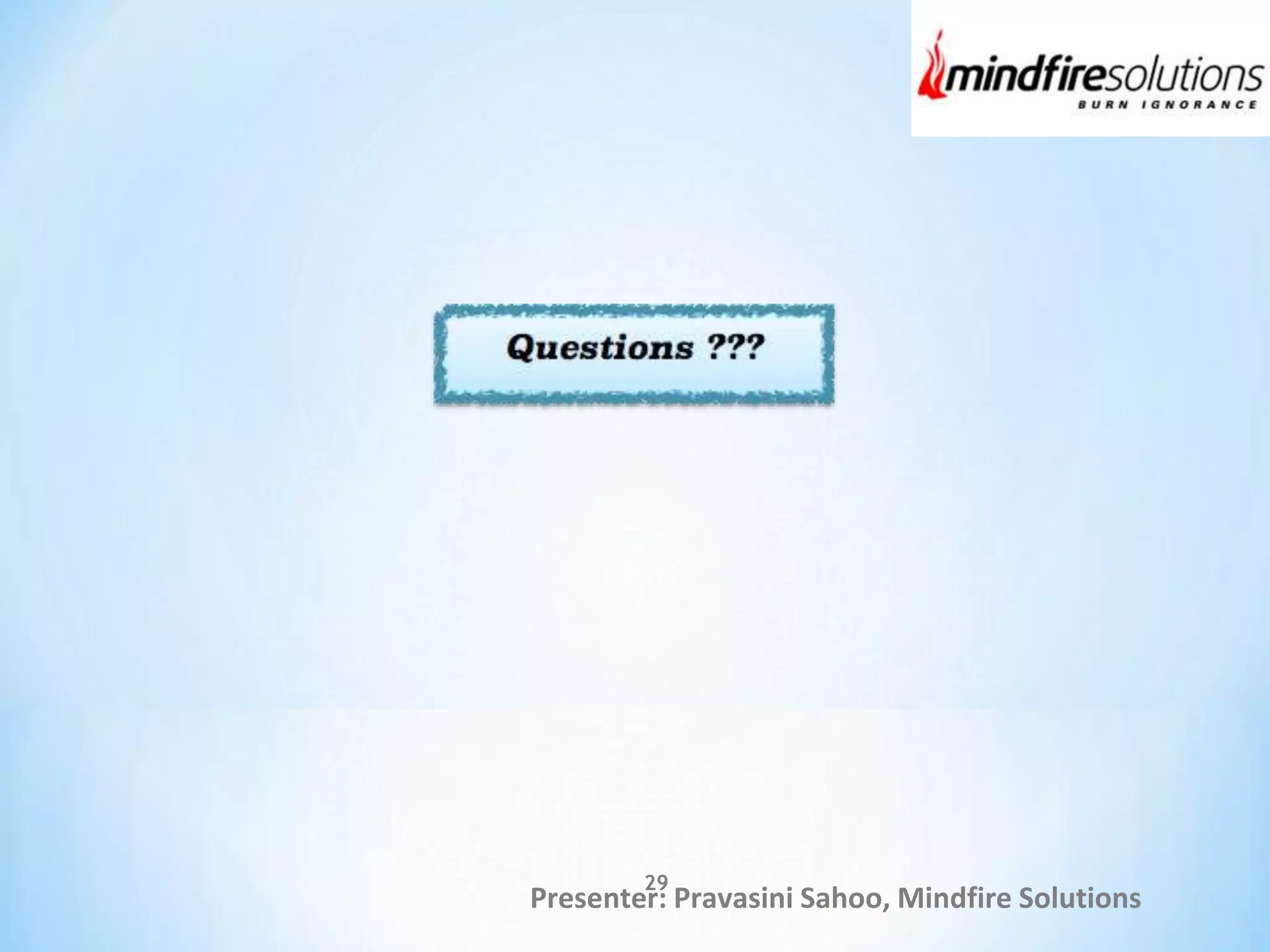 Presenter: Pravasini Sahoo, Mindfire Solutions
29
 