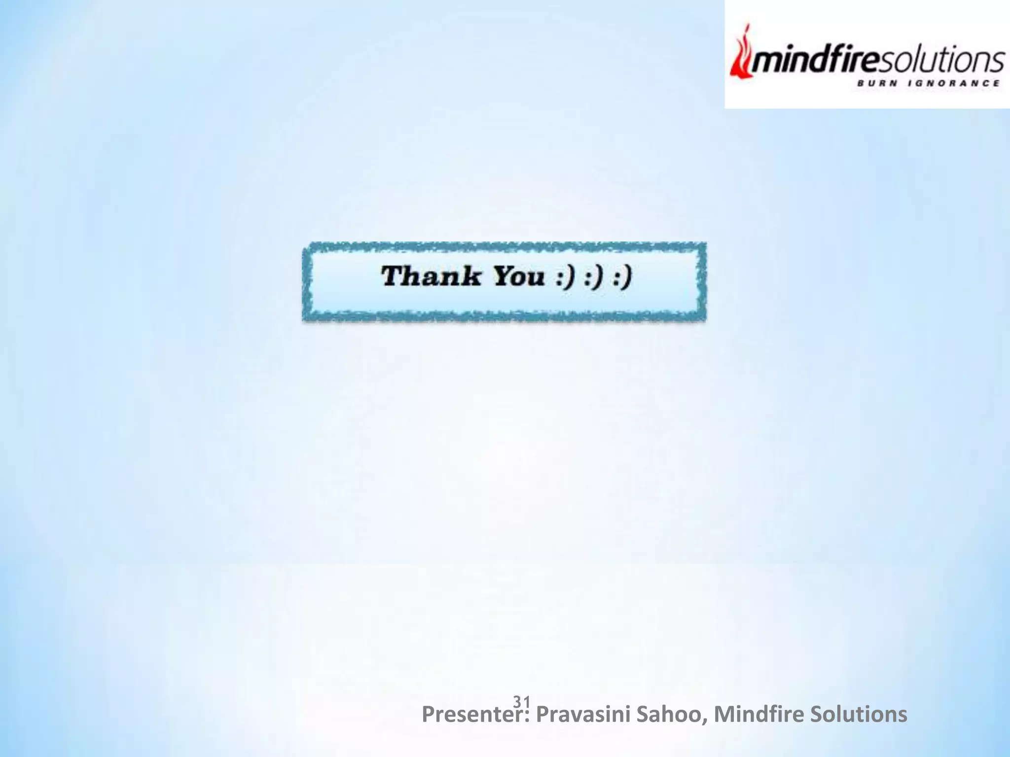 Presenter: Pravasini Sahoo, Mindfire Solutions
31
 