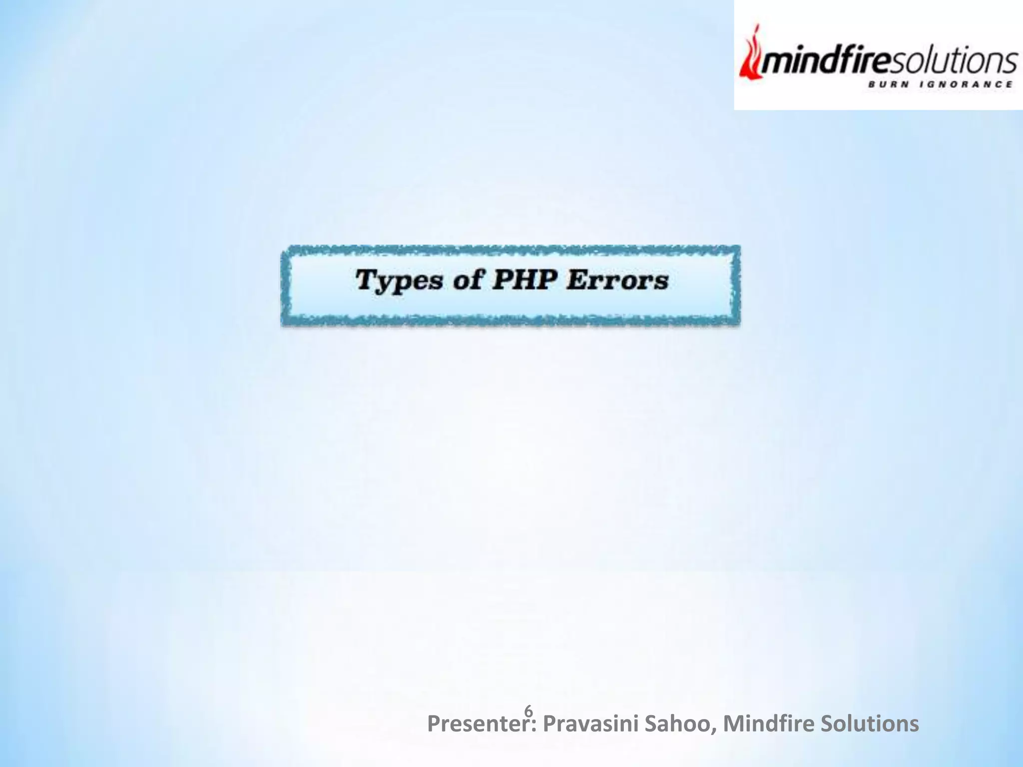 Presenter: Pravasini Sahoo, Mindfire Solutions
6
 