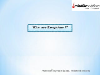 Presenter: Pravasini Sahoo, Mindfire Solutions
21
 
