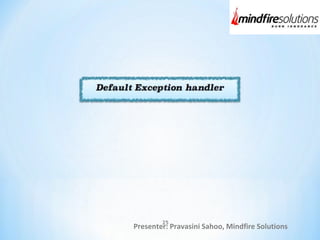 Presenter: Pravasini Sahoo, Mindfire Solutions
25
 