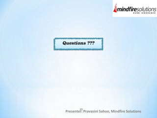 Presenter: Pravasini Sahoo, Mindfire Solutions
29
 