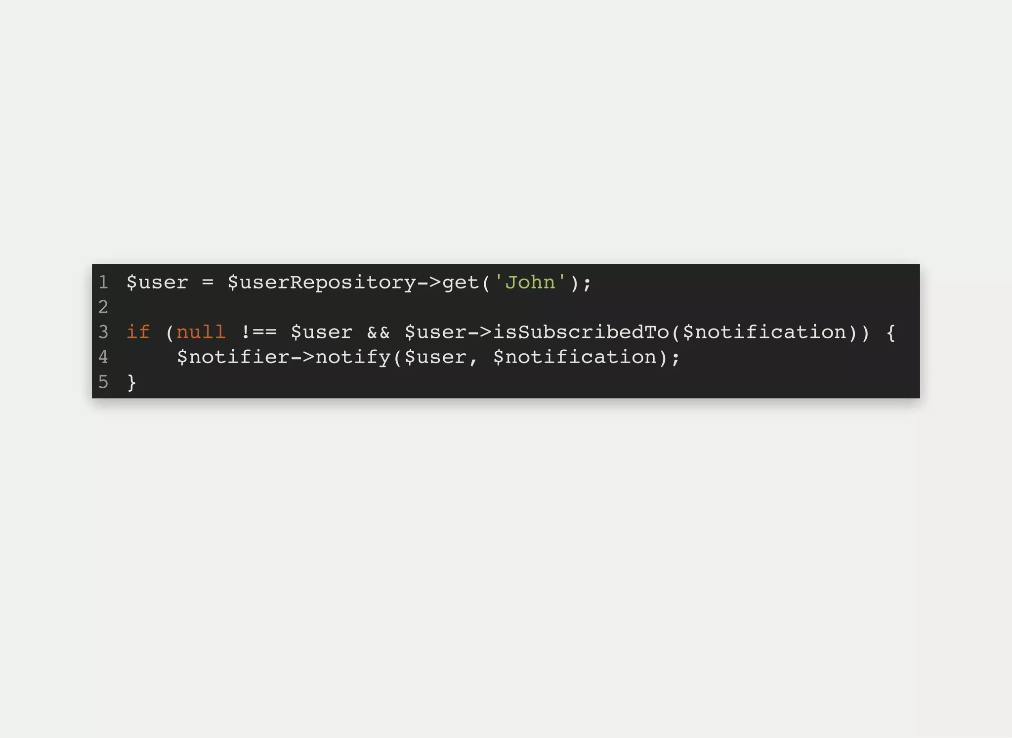$user = $userRepository->get('John');
if ($user->isSubscribedTo($notification)) {
$notifier->notify($user, $notification);
}
1
2
3
4
5
$user = $userRepository->get('John');
if (null !== $user && $user->isSubscribedTo($notification)) {
$notifier->notify($user, $notification);
}
1
2
3
4
5
 