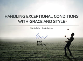 HANDLING EXCEPTIONAL CONDITIONSHANDLING EXCEPTIONAL CONDITIONS
WITH GRACE AND STYLEWITH GRACE AND STYLE
Nikola Poša · @nik...