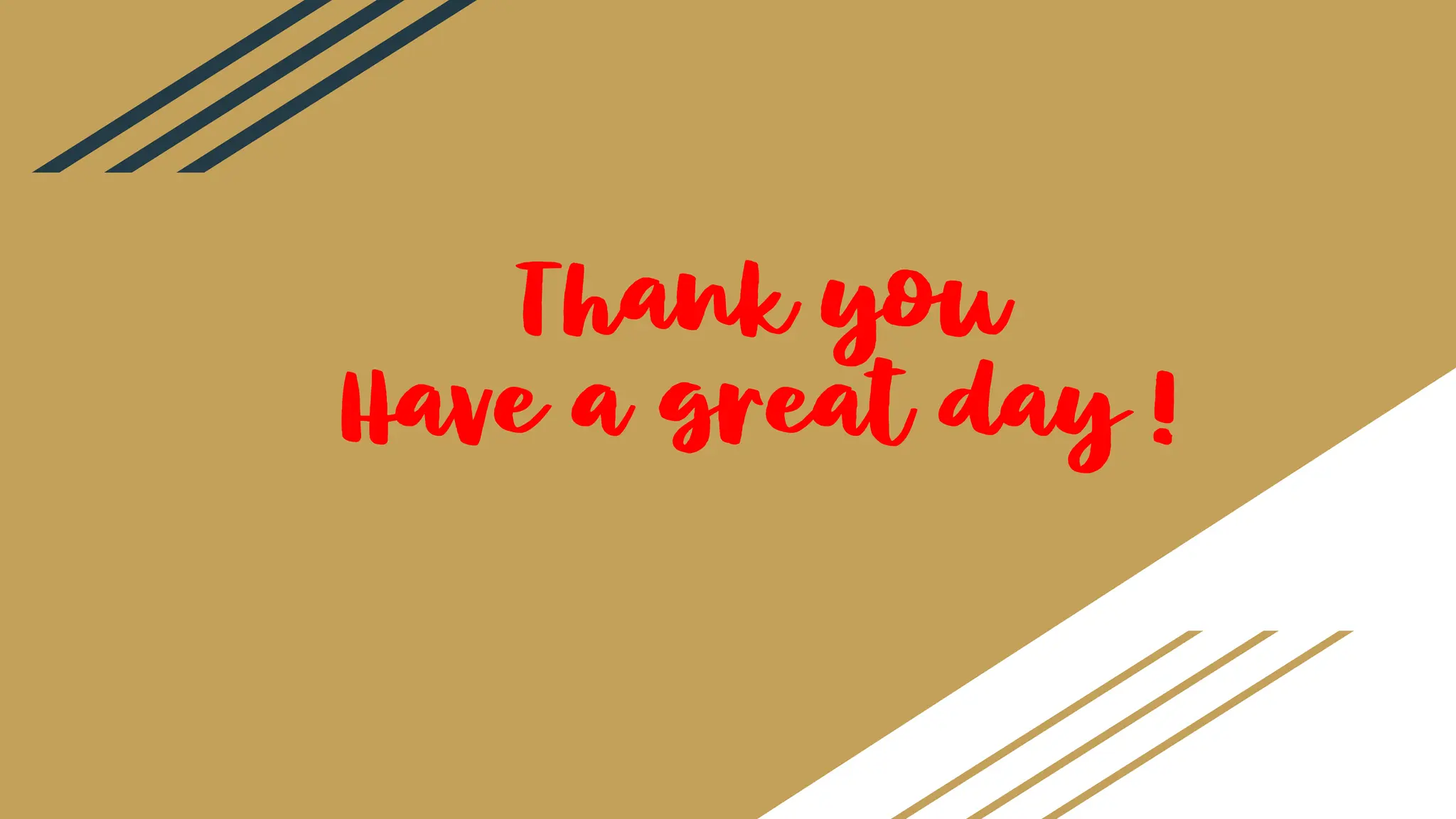 Thank you
Have a great day !
 