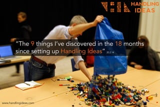 The 9 things I've discovered in the 18 months since setting up Handling Ideas