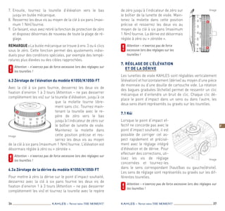 36 37KAHLES – Never miss the MOMENT! KAHLES – Never miss the MOMENT!
F
37
7.	Ensuite, tournez la tourelle d’élévation vers le bas
jusqu’en butée mécanique.
8.	Resserrez les deux vis au moyen de la clé à six pans (maxi-
mum 1 Nm) fournie.
9.	Ce faisant, vous avez retiré la fonction de protection de zéro
et disposez désormais de nouveau de toute la plage de ré-
glage.
Remarque : La butée mécanique se trouve à env. 3 ou 4 clics
sous le zéro. Cette fonction permet des ajustements indivi-
duels pour des conditions spéciales, par exemple des tempé-
ratures plus élevées ou des cibles rapprochées.
	Attention – n’exercez pas de force excessive lors des réglages sur
les tourelles !
6.3 Zérotage de l’élévation du modèle K1050 / K1050i FT
Avec la clé à six pans fournie, desserrez les deux vis de
­fixation d’environ 1 à 3 tours (Attention – ne pas desserrer
complètement les vis) sur la tourelle d’élévation, jusqu’à ce
que la molette tourne libre-
ment sans clic. Tournez main-
tenant la tourelle avec le re-
père de zéro vers le bas
jusqu’à l’indicateur de zéro sur
le boîtier de lunette de visée.
Maintenez la molette dans
cette position précise et res-
serrez les deux vis au moyen
de la clé à six pans (maximum 1 Nm) fournie. L’élévation est
désormais réglée à zéro ou « zérotée ».
	Attention – n’exercez pas de force excessive lors des réglages sur
les tourelles !
6.3 a Zérotage de la dérive du modèle K1050 / K1050i FT
Pour mettre à zéro la dérive sur le point d’impact souhaité,
desserrez avec la clé à six pans fournie les deux vis de
fixation d’environ 1 à 3 tours (Attention – ne pas desserrer
complètement les vis) et tournez la tourelle avec le repère
de zéro jusqu’à l’indicateur de zéro sur
le boîtier de la lunette de visée. Main-
tenez la molette dans cette position
précise et resserrez les deux vis au
moyen de la clé à six pans (maximum
1 Nm) fournie. La dérive est désormais
réglée à zéro ou « zérotée ».
	 Attention – n’exercez pas de force
excessive lors des réglages sur les
tourelles !
7.	Réglage de l’élévation
et de la dérive
Les lunettes de visée KAHLES sont réglables verticalement
(élévation) et horizontalement (dérive) au moyen d’une pièce
de monnaie ou d’une douille de cartouche vide. La rotation
des bagues graduées (échelle) permet de ressentir un clic
mécanique et d’entendre un bruit de clic. Chaque clic dé-
place le point d’impact dans un sens ou dans l’autre, les
deux sens étant représentés ou gravés sur les tourelles.
7.1 K4i
Lorsque le point d’impact ef-
fectif ne concorde pas avec le
point d’impact souhaité, il est
possible de corriger cet as-
pect rapidement et précisé-
ment avec le réglage intégré
d’élévation et de dérive. Pour
effectuer des corrections, uti-
lisez les vis de réglage
concernées et tournez-les
dans le sens correspondant (haut/bas ou gauche/droite).
Les sens de réglage sont représentés ou gravés sur les dif-
férentes tourelles.
	Attention – n’exercez pas de force excessive lors des réglages sur
les tourelles !
Image
Image
Image
 
