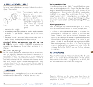 40 41KAHLES – Never miss the MOMENT! KAHLES – Never miss the MOMENT!
F F
Toutes les indications sont des valeurs types. Sous réserves de
modifications lors de l’exécution et de la livraison, ainsi que d’erreurs
d’impression. BA, 10/2014
10. Remplacement de la pile
La batterie est intégrée dans le couvercle du système de ré-
glage d’illumination.
Pour remplacer la pile, procé-
dez comme suit :
1. Désactivez le système d’illu-
mination du réticule.
2. Dévissez le couvercle du
compartiment à pile dans le
sens inverse des aiguilles
d’une montre avec une
pièce.
3.	Retirez la pile usagée.
4.	Mettez en place la pile neuve en faisant impérativement
attention à ce que le côté « + » pointe vers le haut (vu du
dessus).
5.	Remettez en place le couvercle du compartiment à pile et
vissez dans le sens des aiguilles d’une montre.
Attention ! Utilisez exclusivement des piles de type
CR 2032. Sur certains modèles K KAHLES, le capuchon de
protection du réglage de dérive intègre une pile de re-
change.
Mise au rebut de la pile usagée
Les piles usagées ne doivent pas être éliminées dans les déchets ména-
gers, mais doivent être rapportées conformément à la législation en vi-
gueur. Après l’utilisation, vous pouvez rapporter les piles gratuitement
près de chez vous (par ex., chez certains commerçants ou aux points de
collecte des communes). Les piles comportent un pictogramme de pou-
belle barrée et avec le symbole chimique du polluant utilisé, à savoir
« Cd » pour le cadmium, « Hg » pour le mercure et « Pb » pour le plomb.
Veuillez nous aider à protéger notre nature et notre environnement de
toute pollution.
11. Nettoyage
Nous avons conçu tous les éléments et surfaces de nos pro-
duits de manière à simplifier et faciliter leur entretien.
Nettoyage des lentilles
Le revêtement de surface KAHLES spécial facilite grande-
ment le nettoyage des lentilles d’objectif et d’oculaire. Pour
garantir la qualité optique des lentilles sur le long terme, les
surfaces en verre doivent toujours être dépourvues de sale-
té, d’huile et de graisse. Pour le nettoyage, éliminez d’abord
les particules grossières avec un pinceau pour optique. En-
suite, nous conseillons de procéder au nettoyage minutieux
en utilisant exclusivement le chiffon de nettoyage * KAHLES
fourni.
Nettoyage des métaux
Pour le nettoyage des éléments métalliques et du boîtier,
nous recommandons d’utiliser un chiffon propre et doux.
* Le chiffon de nettoyage de lentilles KAHLES fourni doit uni-
quement servir à nettoyer les optiques et oculaires sen-
sibles. Faites en sorte que le chiffon à microfibres soit
propre en permanence, car les particules de saleté peuvent
endommager la surface de l’optique. Si le chiffon de net-
toyage est sale, il peut être lavé avec une solution tiède
d’eau savonneuse, puis être séché à l’air. Pour les surfaces
en verre, veuillez utiliser exclusivement notre chiffon de
nettoyage de lentille KAHLES ou des chiffons spéciaux
pour optique.
12. Entreposage
Nous recommandons d’entreposer votre lunette de visée
dans un lieu à l’abri de l’humidité et de la lumière. En cas
d’exposition de la lunette à un liquide ou à l’humidité, elle
doit d’abord être séchée avant d’être entreposée.
Image
 