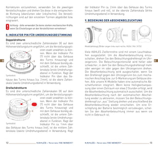12 13KAHLES – Never miss the MOMENT! KAHLES – Never miss the MOMENT!
Korrekturen vorzunehmen, verwenden Sie die jeweiligen
Verstellschrauben und drehen Sie diese in die entsprechen-
de Richtung (oben/unten oder links/rechts). Die Verstell-
richtungen sind auf den einzelnen Türmen abgebildet bzw.
eingraviert.
	 Achtung – bitte verwenden Sie keine starken mechanischen Kräfte,
wenn Sie Einstellungen an den Verstelltürmen vornehmen!
8. Indikator Pin für Umdrehungsbestimmung
Doppeldrehturm
Es sind zwei unterschiedliche Zahlenskalen (X) auf dem
­Höhenverstellungsturm angeführt, um die Verstellungsopti-
onen exakt anwählen zu kön-
nen. Wenn der Indikator Pin
(7) nicht über das Gehäuse
des Turms hinausragt und
mit dem Gehäuse bündig ab-
schließt, ist die untere Zah-
lenskala (erste Umdrehungs-
ebene) in Funktion. Ragt der
Indikator Pin über das Ge-
häuse des Turms hinaus (ca. 2 mm), ist die obere Zahlen­
skala (zweite Umdrehungsebene) in Verwendung.
Dreifachdrehturm
Es sind drei unterschiedliche Zahlenskalen (X) auf dem
­Hö­hen­verstellungsturm angeführt, um die Verstellungsopti-
onen exakt anwählen zu kön-
nen. Wenn der Indikator Pin
(7) nicht über das Gehäuse
des Turms hinausragt und
mit dem Gehäuse bündig ab-
schließt, ist die untere Zah-
lenskala (erste Umdrehungs-
ebene) in Funktion. Ragt der
Indikator Pin ca. 1 mm über
das Gehäuse des Turms hinaus (rot), ist die mittlere Zah-
lenskala (zweite Umdrehungsebene) in Verwendung. Ragt
der Indikator Pin ca. 2 mm über das Gehäuse des Turms
­hinaus (weiß und rot), ist die oberste Zahlenskala (dritte
Umdrehungsebene) in Verwendung.
9. Bedienung der Absehenbeleuchtung
Viele KAHLES Zielfernrohre sind mit einem Leuchtabse-
hen ausgestattet. Um die Absehenbeleuchtung einzu-
schalten, drehen Sie den Beleuchtungsdrehknopf im Uhr-
zeigersinn. Die Beleuchtungsintensität wird heller oder
schwächer, in dem Sie den Beleuchtungsdrehknopf mehr
oder weniger im oder gegen den Uhrzeigersinn drehen.
Die Absehenbeleuchtung wird ausgeschaltet, wenn Sie
den Drehknopf gegen den Uhrzeigersinn bis zum mecha-
nischen Anschlag bzw. zur 0-Markierung am Gehäuse dre-
hen. Alle unsere K-Modelle haben eine automatische Ab-
schaltfunktion integriert. Wenn keine Helligkeitsanpas-
sung über einen Zeitraum von etwa 2 Stunden erfolgt, wird
die Absehenbeleuchtung automatisch ausschaltet. Um die
Absehenbeleuchtung nach der automatischen Abschal-
tung wieder zu aktivieren, müssen Sie den Beleuchtungs-
drehknopf zur „aus“ Stellung drehen und anschließend die
Absehenbeleuchtung wieder einschalten. Um eine Er-
schöpfung der Batterie bestmöglich vorzubeugen, schal-
ten Sie den Absehenbeleuchtung immer aus wenn sie
nicht in Gebrauch ist.
Modellabhängig (Bilder zeigen links nach rechts: K624i | K4i | K15i)
Symbolbild
Symbolbild
7
7
X
X
D D
 