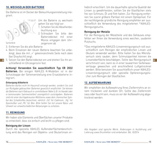 14 15KAHLES – Never miss the MOMENT! KAHLES – Never miss the MOMENT!
Alle Angaben sind typische Werte. Änderungen in Ausführung und
Lieferung sowie Druckfehler sind vorbehalten. BA, 10/2014
10. Wechseln der Batterie
Die Batterie ist im Deckel der Beleuchtungseinstellung inte-
griert.
Um die Batterie zu wechseln
gehen Sie wie folgt vor:
1. Schalten Sie die Absehenbe-
leuchtung aus
2. Schrauben Sie bitte den
Batteriedeckel mit einer
Münze entgegen dem Uhr-
zeigersinn ab
3.	Entfernen Sie die alte Batterie
4.	Beim Einsetzen der neuen Batterie beachten Sie unbe-
dingt, dass die mit „+“ gekennzeichnete Seite nach oben
(bei Draufsicht) zeigt.
5.	Setzen Sie den Batteriedeckel ein und drehen Sie ihn an-
schließend im Uhrzeigersinn fest.
Achtung! Verwenden Sie ausschließlich Typ CR 2032
Batt­erien. Bei einigen KAHLES K-Modellen ist in der
Schutzkappe der Seitenverstellung eine Ersatzbatterie in-
tegriert.
Entsorgung Altbatterie
Batterien dürfen nicht im Hausmüll entsorgt werden, sondern Sie sind
zur Rückgabe gebrauchter Batterien gesetzlich verpflichtet. Sie können
die Batterien nach Gebrauch in unmittelbarer Nähe (z.B. im Handel oder
in kommunalen Sammelstellen) unentgeltlich zurückgeben. Batterien
sind mit einer durchgekreuzten Mülltonne sowie dem chemischen Sym-
bol des Schadstoffes bezeichnet, nämlich „Cd“ für Cadmium, „Hg“ für
Quecksilber und „Pb“ für Blei. Bitte helfen Sie mit unsere Natur und
Umwelt vor umweltschädlichen Belastungen zu schützen.
11. Reinigung
Wir haben alle Elemente und Oberflächen unserer Produkte
so entwickelt, dass sie einfach und leicht zu pflegen sind.
Reinigung der Linsen
Durch die spezielle KAHLES Außenoberflächenbeschich-
tung wird das Reinigen von Objektiv- und Okularlinsen er-
heblich erleichtert. Um die dauerhafte optische Qualität der
Linsen zu gewährleisten, sollten Sie die Glasflächen stets
frei von Schmutz, Öl und Fett halten. Zur Reinigung entfer-
nen Sie zuerst gröbere Partikel mit einem Optikpinsel. Für
die nachfolgende gründliche Reinigung empfehlen wir aus-
schließlich die Verwendung des mitgelieferten * KAHLES-
Reinigungstuchs.
Reinigung der Metalle
Für die Reinigung der Metallteile und des Gehäuses emp-
fehlen wir Ihnen die Verwendung eines weichen, sauberen
Putztuchs.
* Das mitgelieferte KAHLES-Linsenreinigungstuch soll aus-
schließlich zum Reinigen der empfindlichen Linsen und
Okulare verwendet werden. Bitte halten Sie das Mikrofa-
sertuch stets sauber, denn Schmutzpartikel können die
Linsenoberfläche beschädigen. Sollte das Reinigungstuch
verschmutzt sein, kann es in einer lauwarmen Seifenwas-
serlauge gewaschen und anschließend Luftgetrocknet
werden. Bitte benutzen Sie ausschließlich unser KAHLES-
Linsenreinigungs­tuch oder spezielle Optikreinigungstü-
cher zum Reinigen der Glasflächen.
12. Aufbewahrung
Wir empfehlen die Aufbewahrung Ihres Zielfernrohrs an ei-
nem trockenen und dunklen Ort. Sollte das Zielfernrohr
nass oder feucht sein, muss es vor der Aufbewahrung abge-
trocknet werden.
Symbolbild
D D
 
