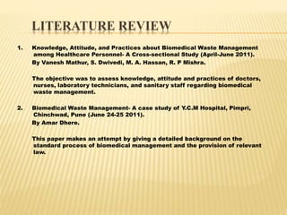 LITERATURE REVIEW 
1. Knowledge, Attitude, and Practices about Biomedical Waste Management 
among Healthcare Personnel- A ...