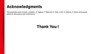 Acknowledgments
The presenters wish to thank J. Basilico, H. Taghavi, Y. Raimond, S. Das, J. Kim, A. Deoras, C. Alvino and several
others for discussions and contributions
Thank You !
 