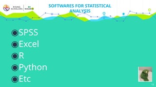 ◉SPSS
◉Excel
◉R
◉Python
◉Etc 13
SOFTWARES FOR STATISTICAL
ANALYSIS
 