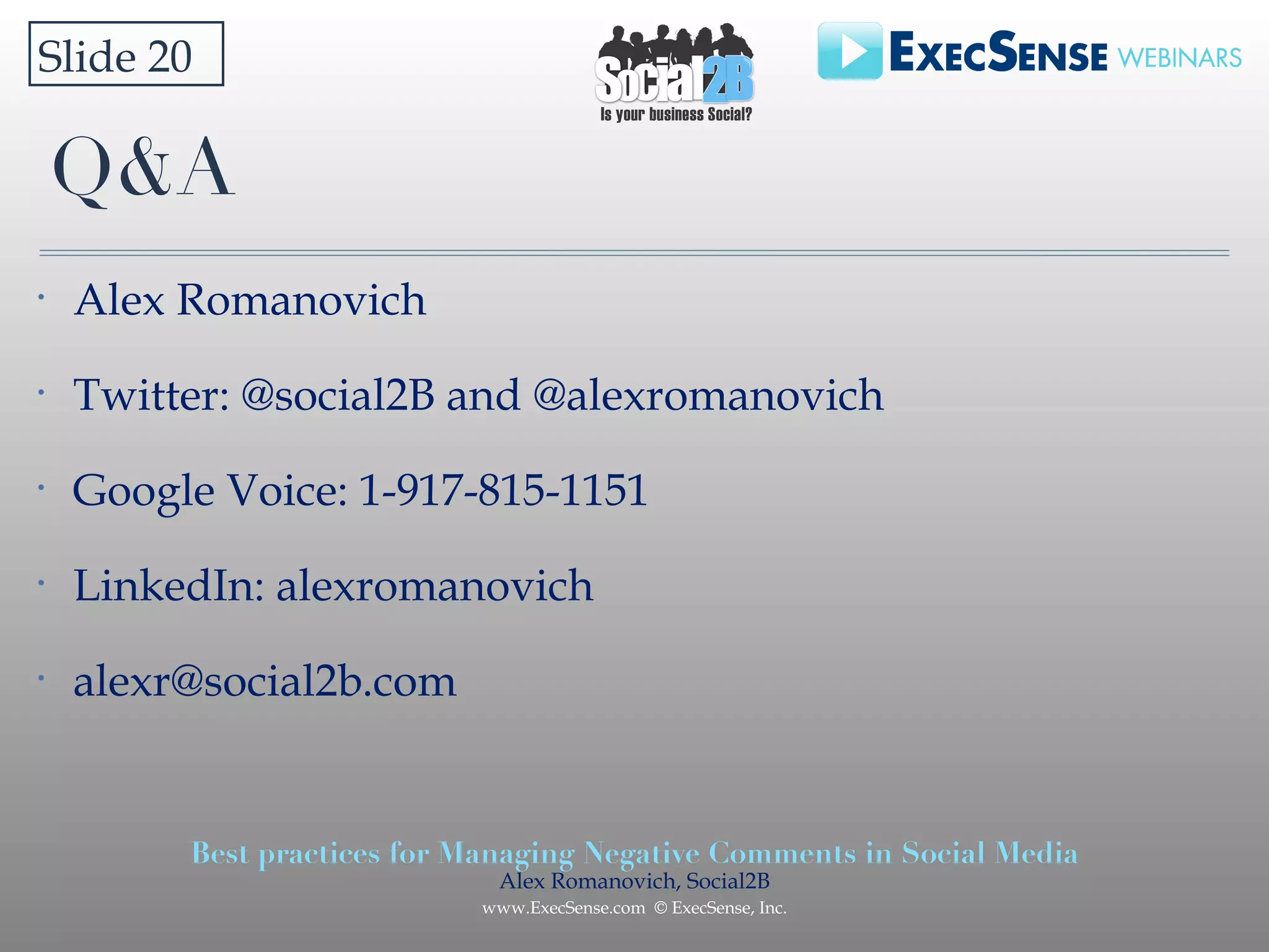 Q&A Alex Romanovich Twitter: @social2B and @alexromanovich Google Voice: 1-917-815-1151 LinkedIn: alexromanovich [email_address] Slide 20 