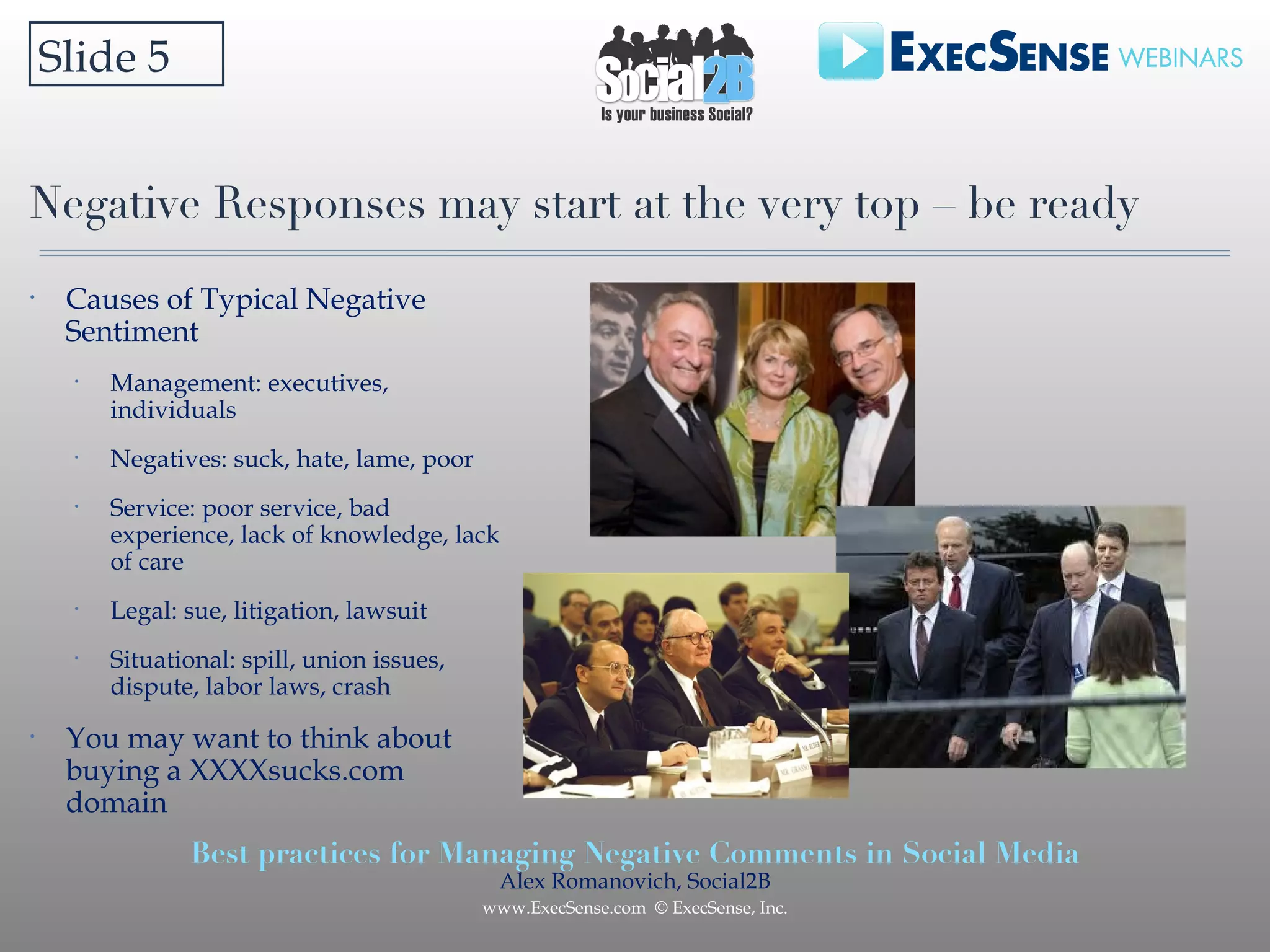 Negative Responses may start at the very top – be ready Causes of Typical Negative Sentiment Management: executives, individuals Negatives: suck, hate, lame, poor Service: poor service, bad experience, lack of knowledge, lack of care Legal: sue, litigation, lawsuit Situational: spill, union issues, dispute, labor laws, crash You may want to think about buying a XXXXsucks.com domain Slide 5  