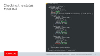 Copyright © 2020, Oracle and/or its affiliates. All rights reserved. |
Checking the status
MySQL Shell
Confidential – Oracle Internal/Restricted/Highly Restricted 11
 