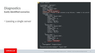 Copyright © 2020, Oracle and/or its affiliates. All rights reserved. |
Diagnostics
Easily identified scenarios
Confidential – Oracle Internal/Restricted/Highly Restricted 15
• Loosing a single server
 