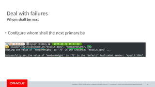 Copyright © 2020, Oracle and/or its affiliates. All rights reserved. |
Deal with failures
• Configure whom shall the next primary be
Whom shall be next
Confidential – Oracle Internal/Restricted/Highly Restricted 32
 