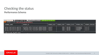 Copyright © 2020, Oracle and/or its affiliates. All rights reserved. |
Checking the status
Performance Schema
Confidential – Oracle Internal/Restricted/Highly Restricted 8
 