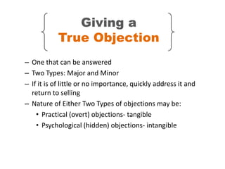 Giving a
           True Objection
– One that can be answered
– Two Types: Major and Minor
– If it is of little or no impo...