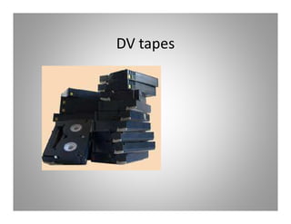 DV tapes
 
