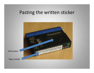 Pasting the written sticker




Information


Tape number
 