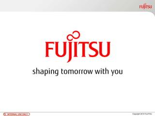 INTERNAL USE ONLYINTERNAL USE ONLY Copyright 2010 FUJITSU
 